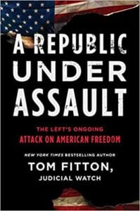 NEW BOOK Tom Fitton: A Republic Under Assault: The Left’s Ongoing Attack on American Freedom, Herland Report