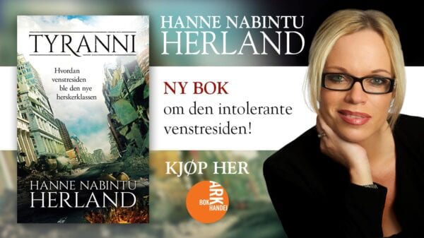 Ny bok av Hanne Nabintu Herland TYRANNI. Hvordan venstresiden ble den intolerante herskerklassen, Herland Report